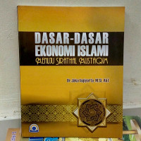 Dasar-dasar ekonomi islam : Menuju Sirathal Mustaqim