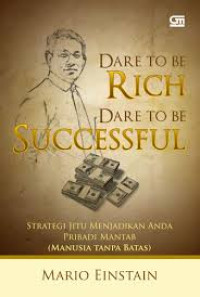 Dare to be rich dare to be successful : strategi jitu mejadikan anda pribadi mantab (manusia tanpa batas)