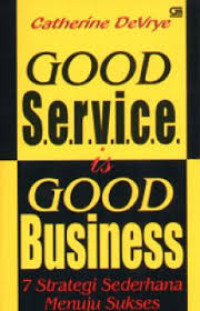 Good service is good business = 7 strategi sederhana menuju sukses