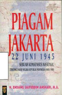 Piagam Jakarta 22 Juni 1945: Sebuah Konsensus Nasional Tentang Dasar Negara Republik Indonesia (1945-1949)