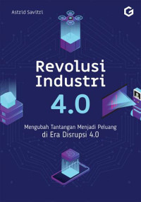 Revolusi Industri 4.0 : Mengubah Tantangan Menjadi Peluang Di Era Distrupsi 4.0