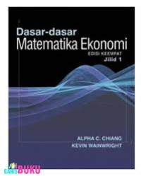 Dasar-dasar matematika ekonomi jilid 1 (Edisi keempat)