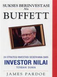 Sukses berinvestasi ala buffett : 24 strategi investasi sederhana dari investor nilai terbaik dunia