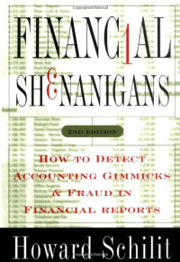 Financial Shenanigans : How to Detect Accounting Gimmicks & Fraud in Financial Reports