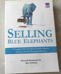 Selling Blue Elephants : 7 Langkah Menciptakan Produk Idaman Sebelum Orang Menginginkannya