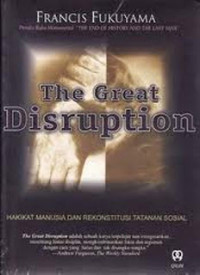 The great disruption : hakikat manusia dan rekonstruksi tatanan sosial