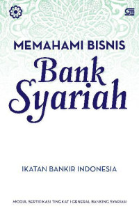 Memahami Bisnis Bank Syariah : Ikatan Bankir Indonesia
