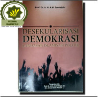 Desekularisasi Demokrasi Landasan Islamisasi Politik
