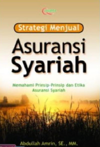 Strategi menjual asuransi syariah : memahami prinsip-prinsip dan etika asuransi syariah