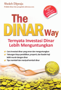 The Dinar way : ternyata investasi dinar lebih menguntungkan