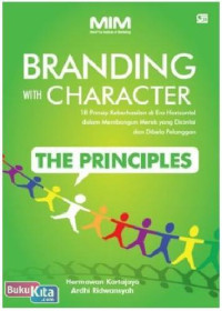 Branding with Character: 18 Prinsip Keberhasilan di Era Horizontal dalam Membangun Merek yang Dicintai dan Dibela Pelanggan