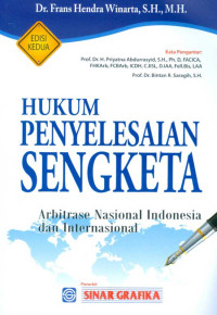 Hukum penyelesaian sengketa : arbitrase nasional indonesia dan internasional ; Edisi Kedua