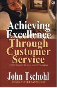 Achieving Excellence Through Customer Service : Unggul Bersaing Melalui Layanan Pelanggan