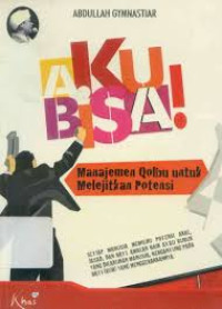 Aku Bisa : Manajemen Qolbu untuk Melejitkan Potensi
