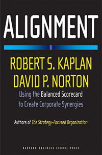 Alignment: Using the Balanced Scorecard to Create Corporate Synergies