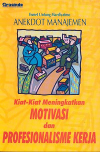 Anekdot manajeman : kiat-kiat meningkatkan motivasi dan profesionlaisme kerja