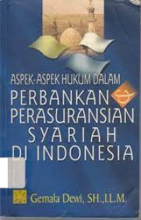 Aspek-aspek hukum dalam perbankan dan perasuransian Syariah di Indonesia (Edisi 1)
