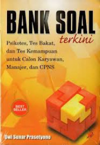 Bank Soal terkini: Psikotest,tes bakat,dan tes kemampuan untuk calon karyawan,manajer, dan CPNS