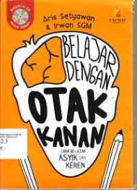 Belajar dengan otak kanan : cara belajar asyik dan keren