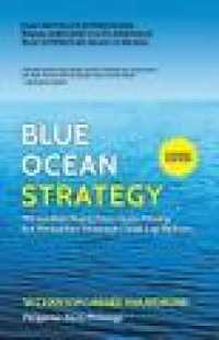 Blue Ocean Strategy: How To Create Uncontested Market Space And Make The Competition Irrelevant