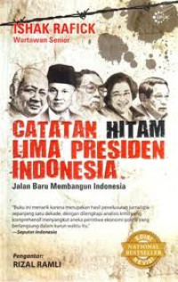 Catatan hitam lima presiden Indonesia : jalan baru membangun Indonesia