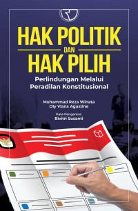 Hak Politik Dan Hak Pilih : Perlindungan Melalui Peradilan Konstitusional