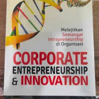 Corporate entrepreneurship dan innovation : Melejitkan semangat intrapreneurship di organisasi
