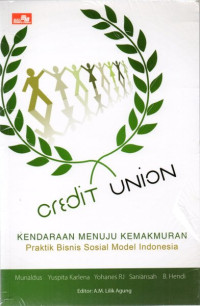 Credit union = kendaraan menuju kemakmuran ; praktik bisnis sosial model indonesia