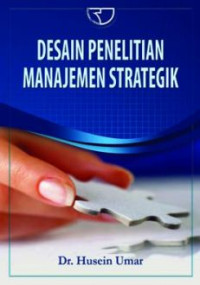 Desain penelitian manajemen strategik : cara mudah meneliti masalah-masalah manajemen strategik untuk skripsi, tesis, dan praktek bisnis