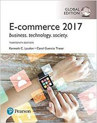 E-Commerce 2017 : Business, Technology, Society (Thirteenth Edition)