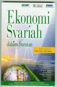 Ekonomi Syariah Dalam Sorotan : Tinjauan dari Berbagai Perspektif dan Dilengkapi dengan Praktek-Praktek Ekonomi Syariah yang Telah Difatwakan