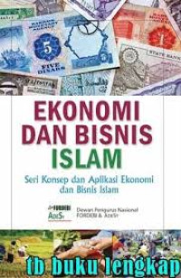 Ekonomi dan Bisnis Islam : Seri Konsep dan Aplikasi Ekonomi dan Binsis Islam