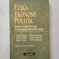 Etika ekonomi politik : elemen-elemen strategis pembangunan masyarakat islam