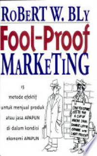 Fool-Proof Marketing : 15 Metode Efektif untuk Menjual Produk atau Jasa Apapun di Dalam Kondisi Ekonomi Apapun