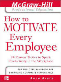 Image of How to Motivate Every Employee : 24 Proven Tactics to Spark Productivity in the Workplace
