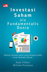 Investasi Saham ala Fundamental Dunia : Rahasia Membeli Saham yang Harganya Terlalu Murah daripada Nilainya