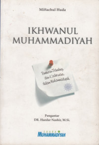Ikhwanul Muhammadiyah : benturan ideologi dan kaderisasi dalam Muhammadiyah