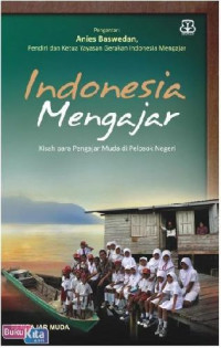 Image of Indonesia mengajar: Kisah Para Pengajar Muda Di pelosok Negeri