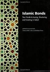 Islamic Bonds: Your Guide to Structuring, Issuing and Investing in Sukuk
