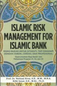 Islamic risk management for Islamic bank: risiko bukan untuk ditakuti, tapi dihadapi dengan cerdik, cerdas, dan profesional