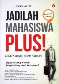 Jadilah mahasiswa PLUS kuliah sukses, bisnis sukses : siapa bilang kuliah penghalang jadi jutawan