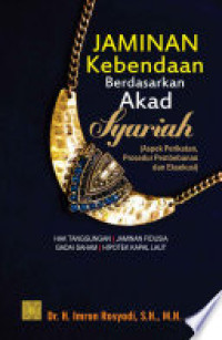 Jaminan Kebendaan Berasarkan Akad Syariah : (Aspek Perikatan, Prosedur Pembebanan dan Eksekusi) Hak Tanggungan, Jaminan Fidusia, Gadai Saham, Hipotek Kapal Laut