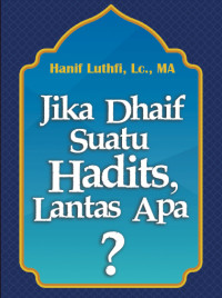 Jika Dhaif Suatu Hadits, Lantas Apa?