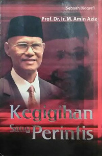 Kegigihan Sang Perintis : Sebuah Biografi (Prof. Dr. M. Amin Aziz)