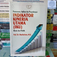 Perencanaan, aplikasi dan perkembangan : indikator kinerja utama ( IKU ) : bisnis dan publik