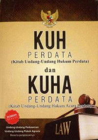 KUH Perdata ( Kitab Undang Undang Hukum Perdata ) dan KUHA Perdata ( Kitab Undang Undang Hukum Acara Perdata