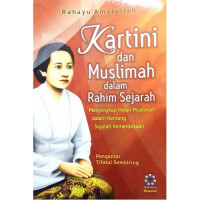 Kartini dan muslimah dalam rahim sejarah : menyingkap peran muslimah dalam rentang sejarah kemerdekaan