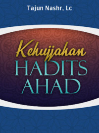 Kehujjahan Hadits Ahad dalam Hukum Fiqih dan Aqidah
