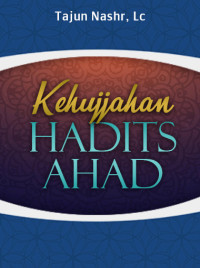 Kehujjahan Hadits Ahad dalam Hukum Fiqih dan Aqidah