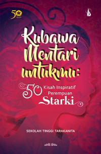 Kubawa Mentari Untukmu: 50 Kisah Inspiratif Perempuan STARKI